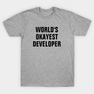 World's Okayest Developer - Black Text T-Shirt